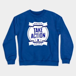 Take action Crewneck Sweatshirt